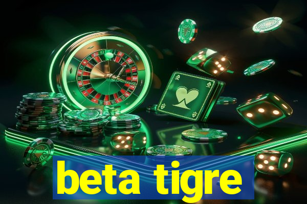 beta tigre