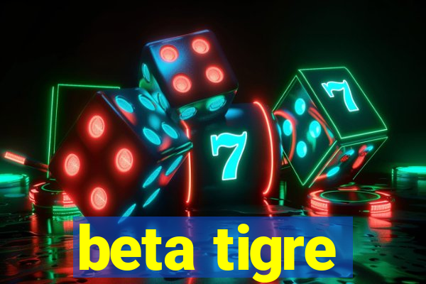 beta tigre