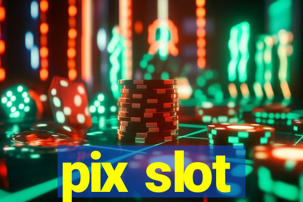 pix slot