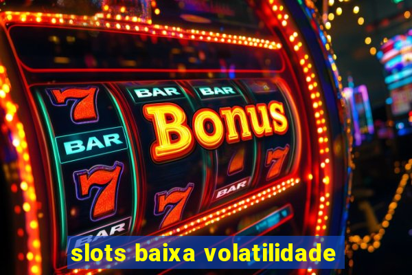 slots baixa volatilidade