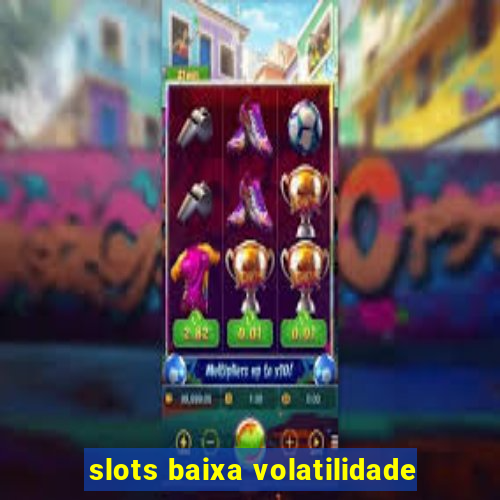 slots baixa volatilidade