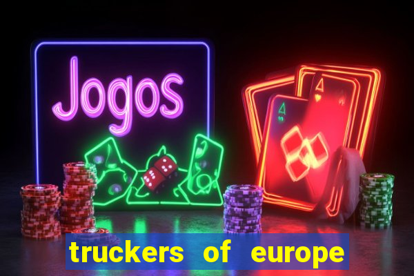 truckers of europe 3 dinheiro infinito