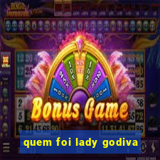 quem foi lady godiva