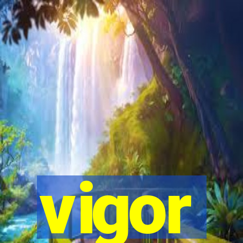 vigor