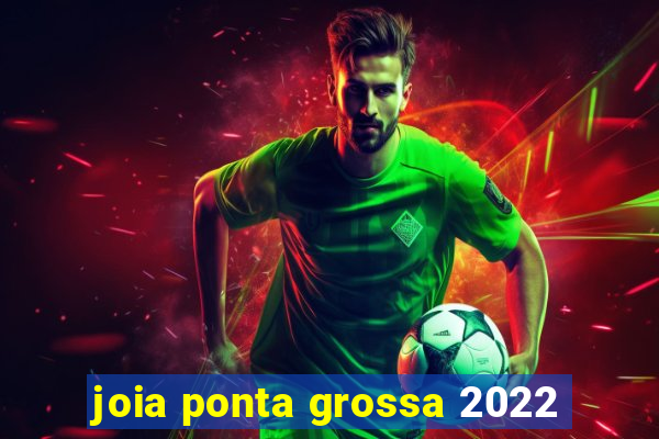 joia ponta grossa 2022