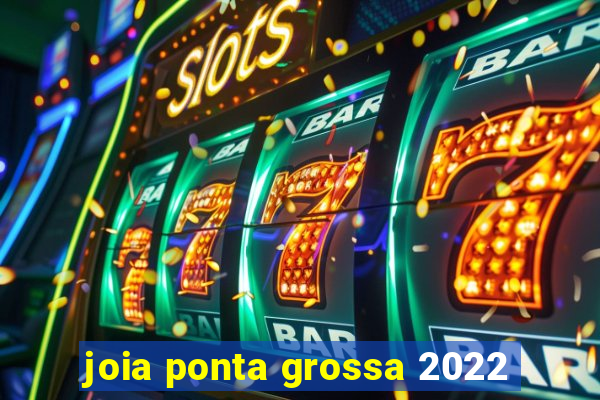 joia ponta grossa 2022