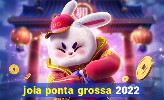 joia ponta grossa 2022