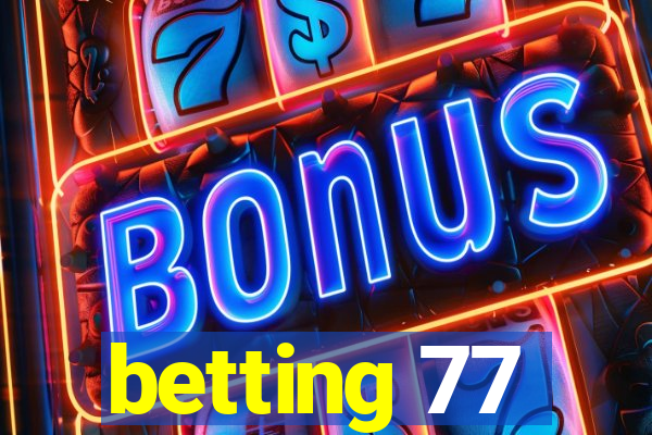 betting 77