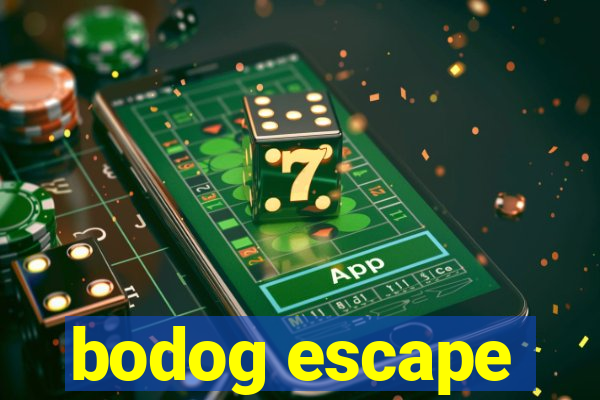 bodog escape