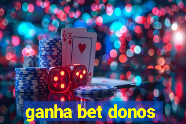 ganha bet donos