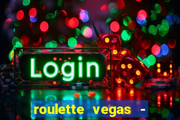 roulette vegas - vip casino