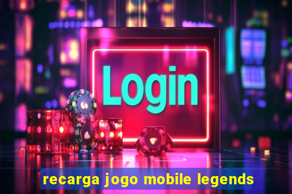 recarga jogo mobile legends