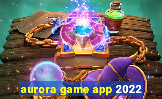 aurora game app 2022