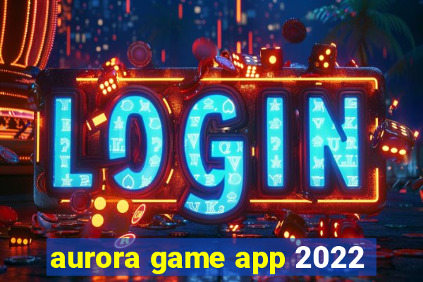 aurora game app 2022