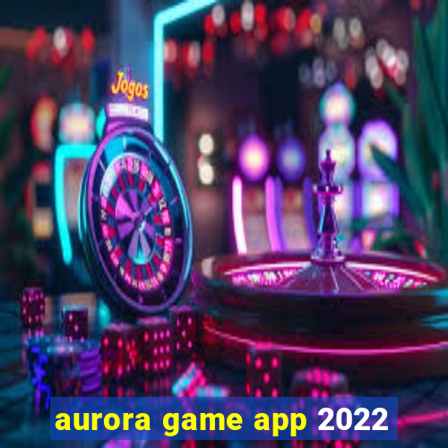 aurora game app 2022