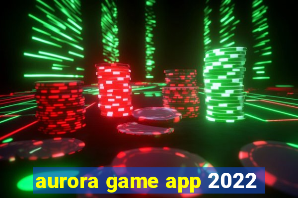 aurora game app 2022