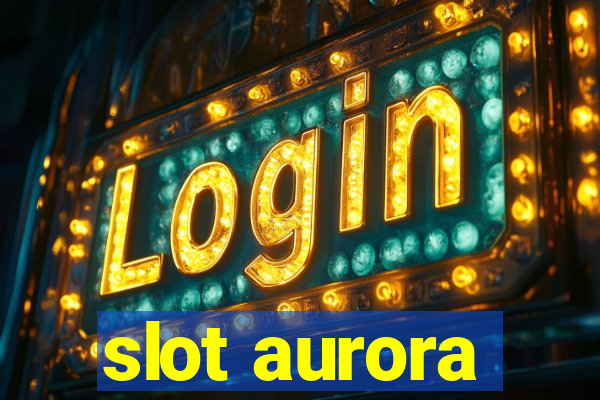 slot aurora