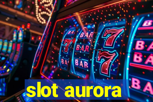 slot aurora