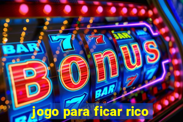 jogo para ficar rico