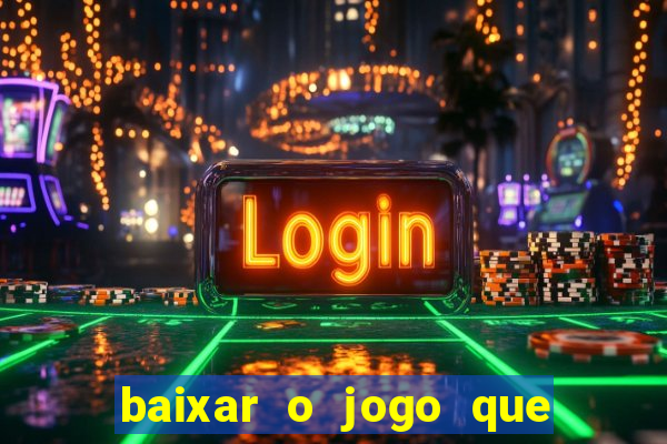 baixar o jogo que ganha dinheiro