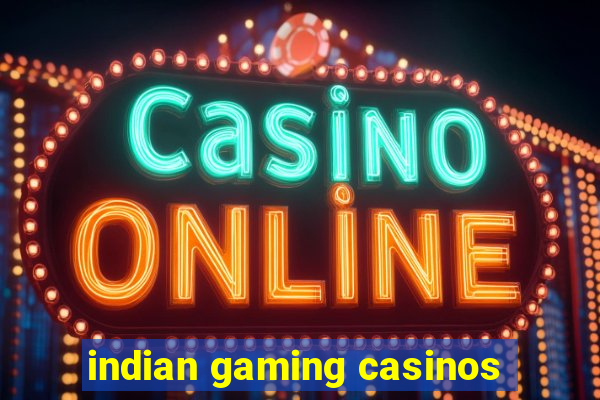 indian gaming casinos