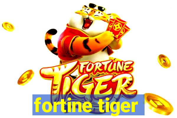 fortine tiger