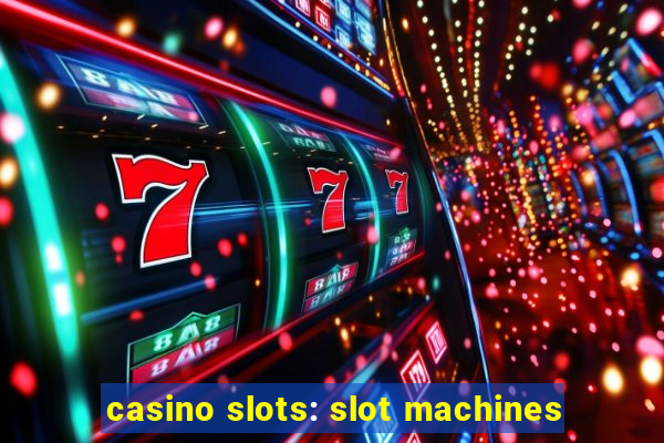 casino slots: slot machines