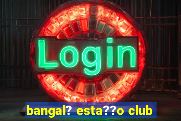 bangal? esta??o club