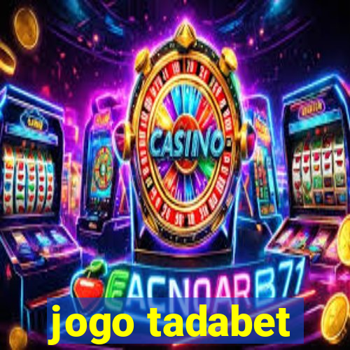 jogo tadabet