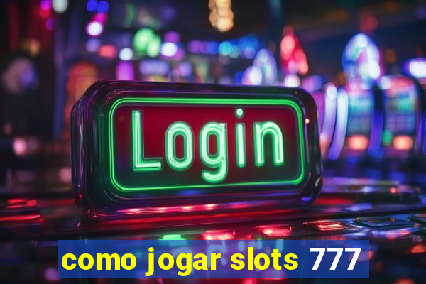 como jogar slots 777