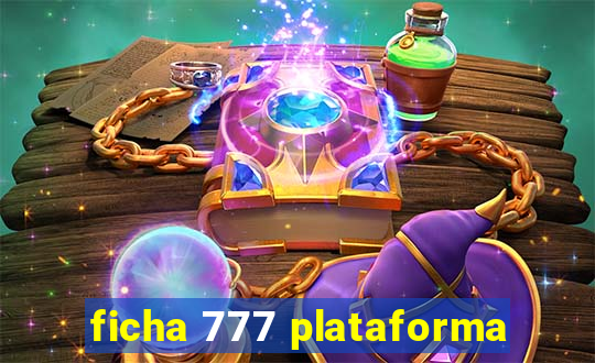 ficha 777 plataforma