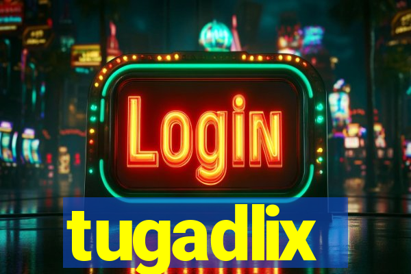 tugadlix