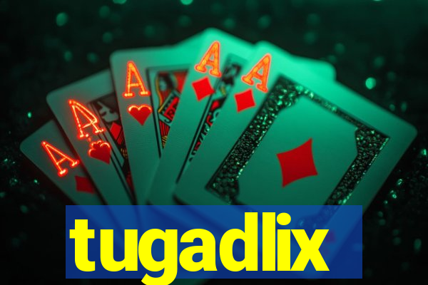 tugadlix