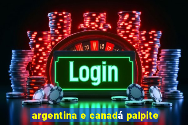 argentina e canadá palpite