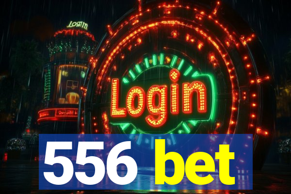 556 bet