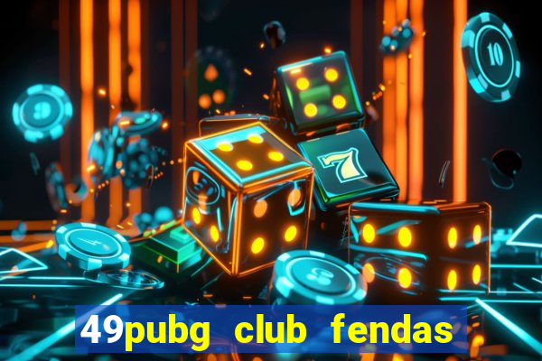 49pubg club fendas de resort