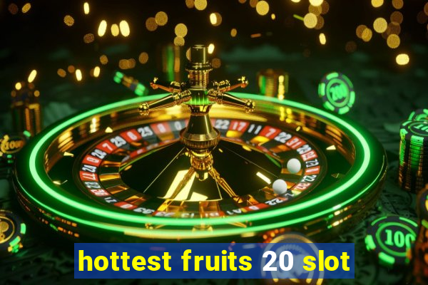 hottest fruits 20 slot