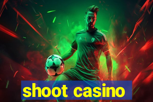 shoot casino