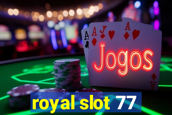 royal slot 77