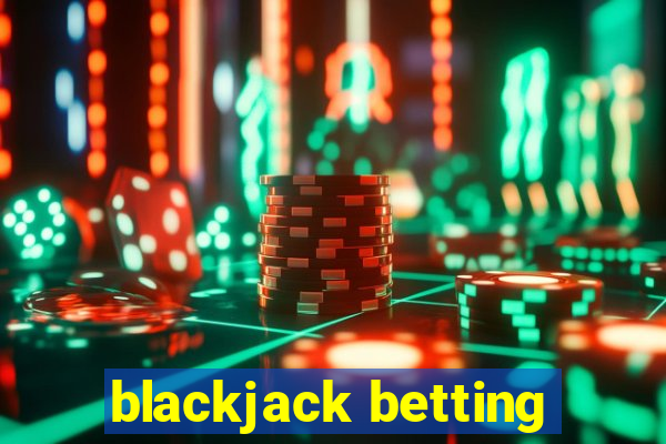 blackjack betting