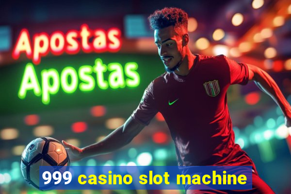 999 casino slot machine