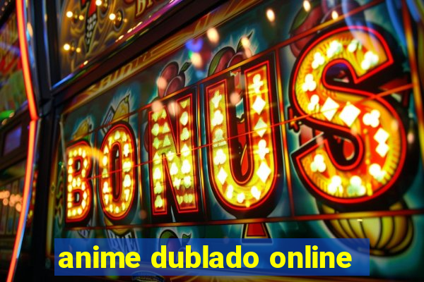 anime dublado online