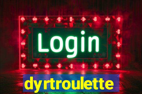 dyrtroulette