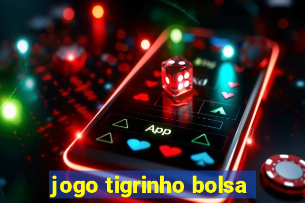 jogo tigrinho bolsa