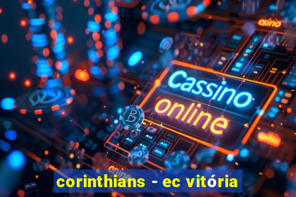 corinthians - ec vitória