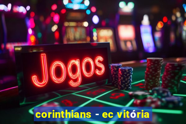 corinthians - ec vitória