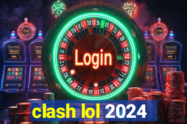 clash lol 2024