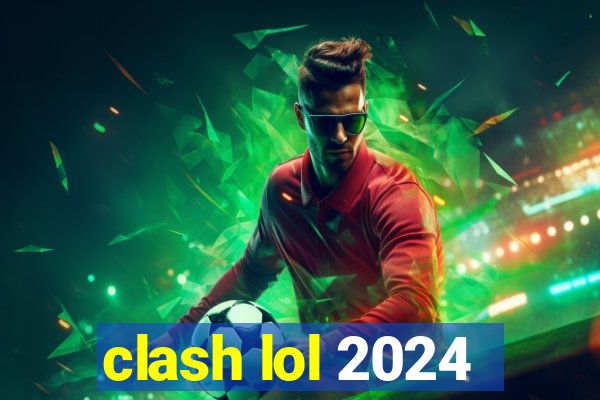 clash lol 2024