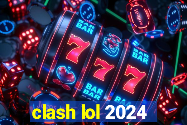 clash lol 2024