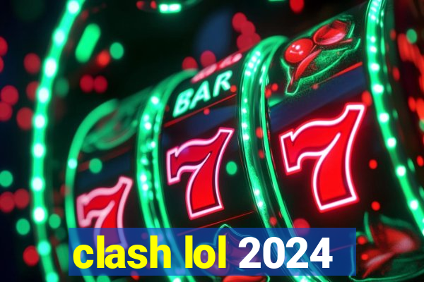 clash lol 2024